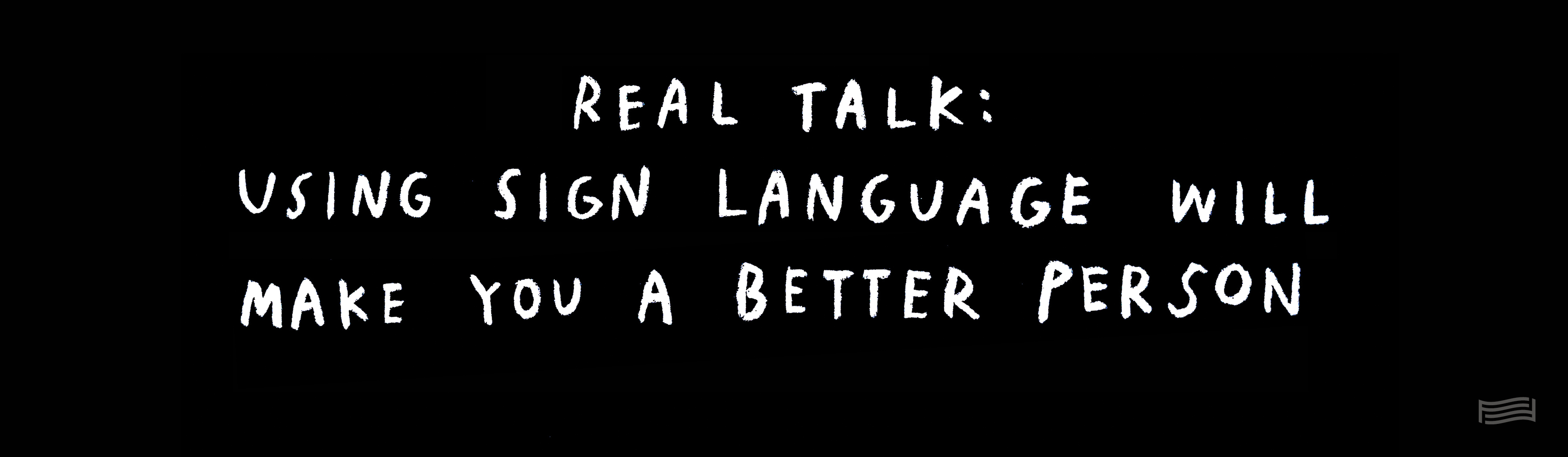 Christine Sun Kim, Real Talk